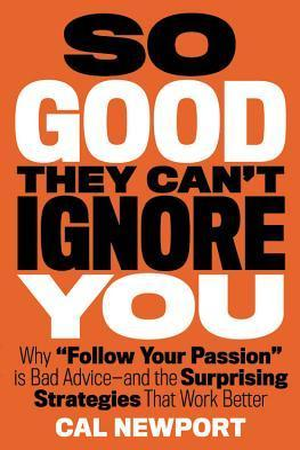 So Good They Can't Ignore You by Cal Newport - Book Summary & Takeaways